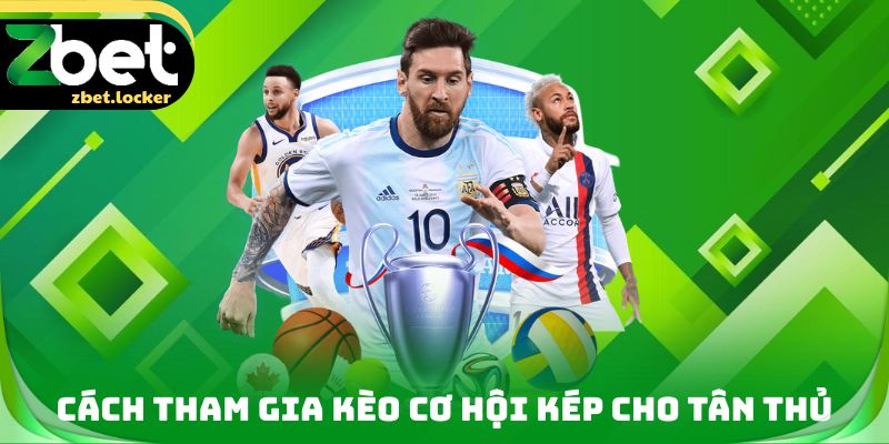 Cách tham gia Kèo cơ hội kép cho tân thủ