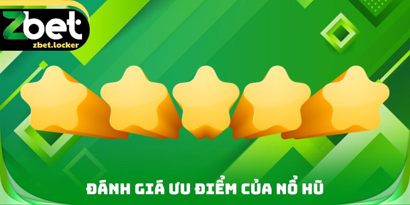 Đánh giá ưu điểm của nổ hũ