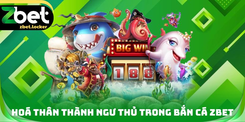 Hoá thân thành ngư thủ trong Bắn cá ZBET