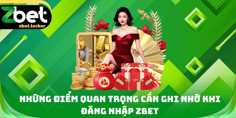 Những điểm quan trọng cần ghi nhớ khi đăng nhập Zbet