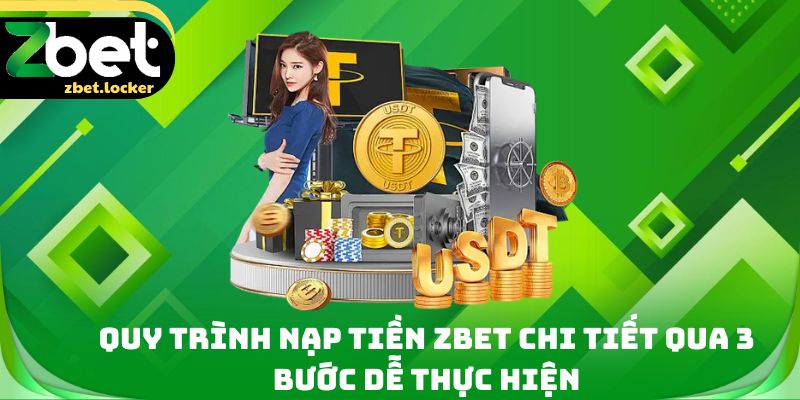 Quy trình nạp tiền Zbet chi tiết qua 3 bước dễ thực hiện