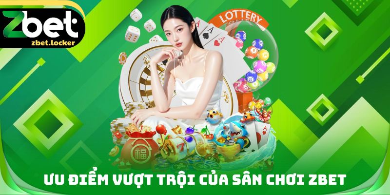 Ưu điểm vượt trội của sân chơi ZBET